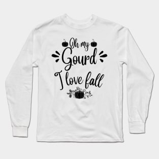 Oh my gourd I love fall Long Sleeve T-Shirt